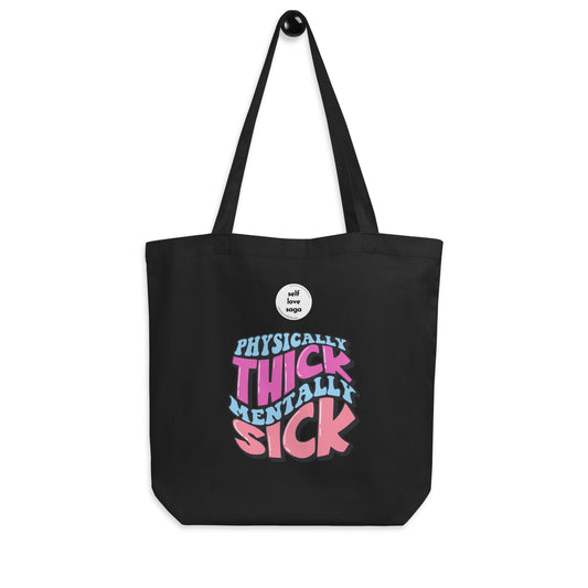 Physically thick mentally sick | Eco Tote Bag - Self Love Saga  Self-love Apparel, Mental Health Matters