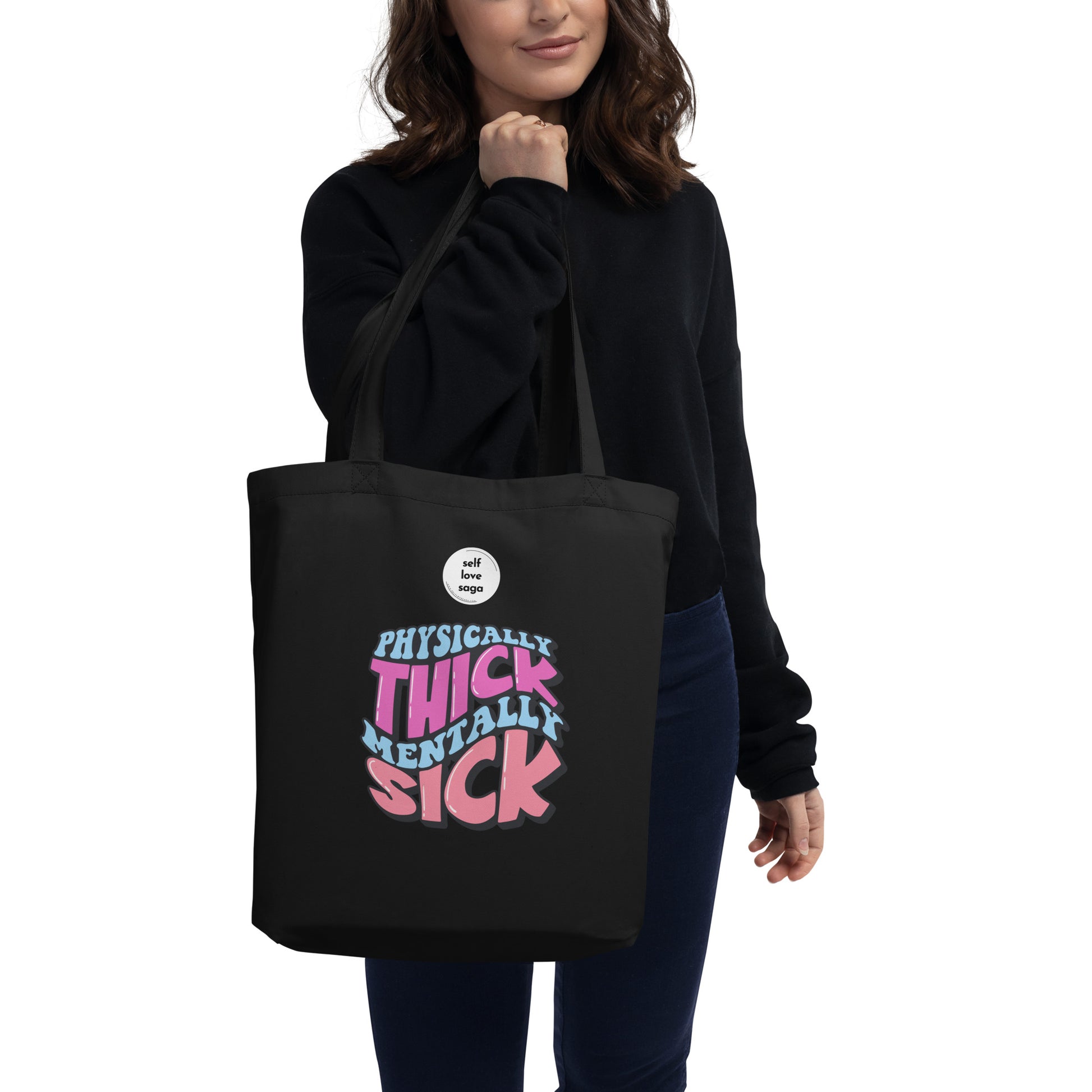 Physically thick mentally sick | Eco Tote Bag - Self Love Saga  Self-love Apparel, Mental Health Matters