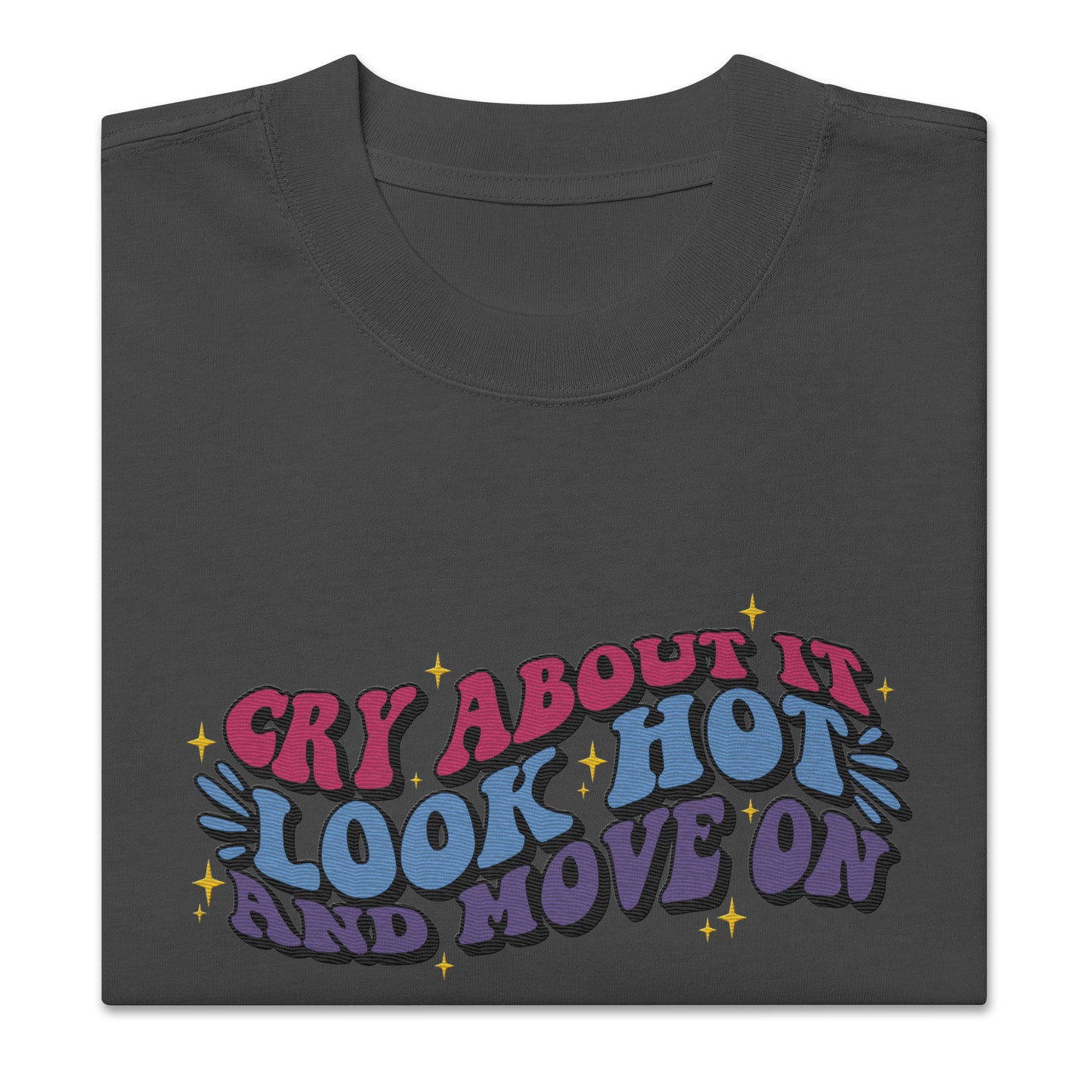 Cry About It, Look Hot, And Move On | Oversized faded t-shirt - Self Love Saga  Self-love Apparel, Mental Health Matters