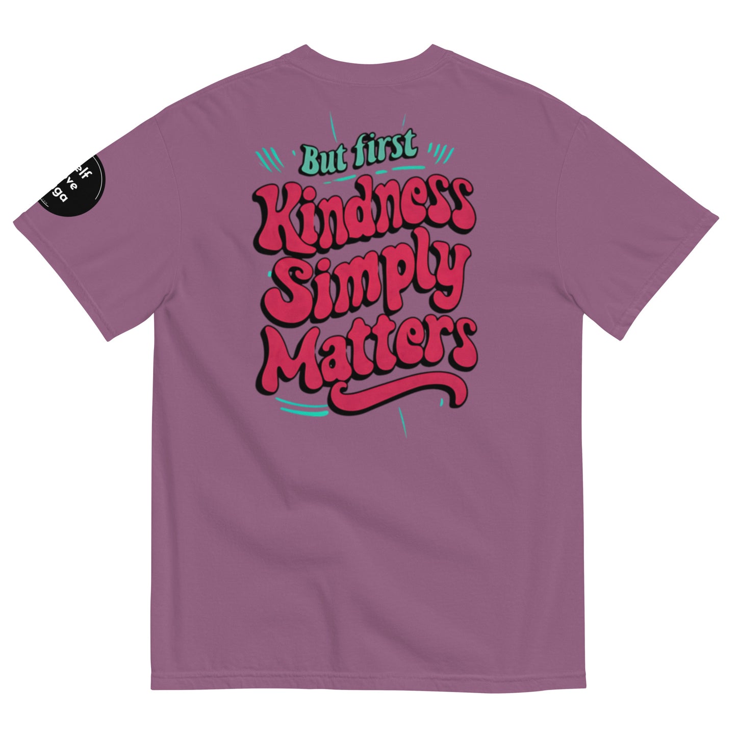 Kindness Matters | Unisex garment-dyed heavyweight t-shirt - Self Love Saga  Self-love Apparel, Mental Health Matters