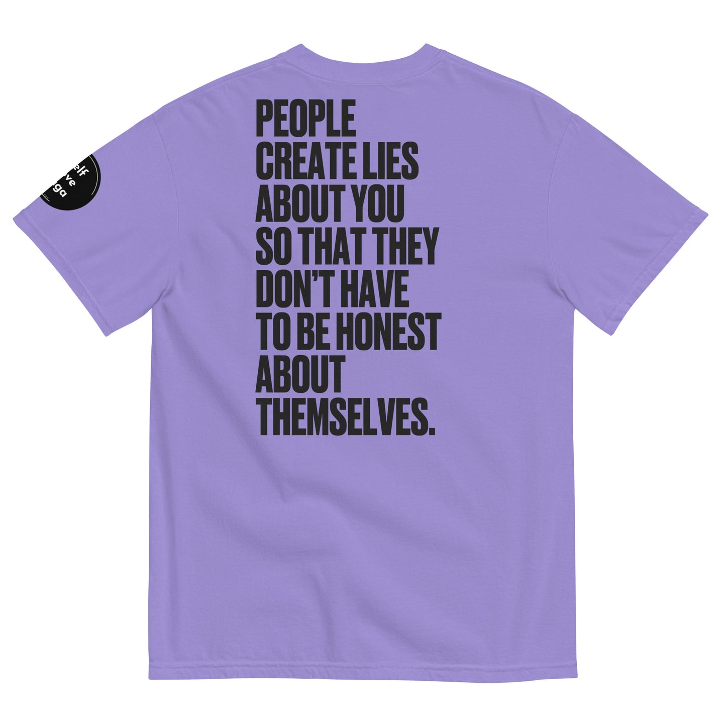 People Create Lies | Unisex garment-dyed heavyweight t-shirt - Self Love Saga  Self-love Apparel, Mental Health Matters