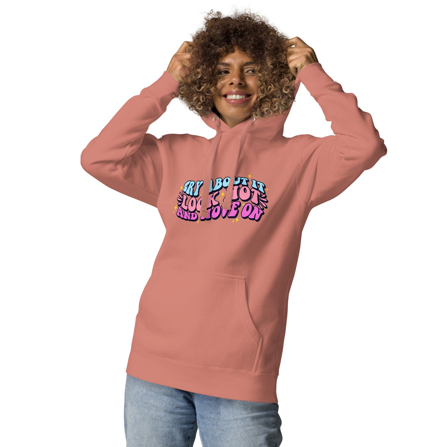 Cry About It, Look Hot, And Move On | Hoodie - Self Love Saga  Self-love Apparel, Mental Health Matters