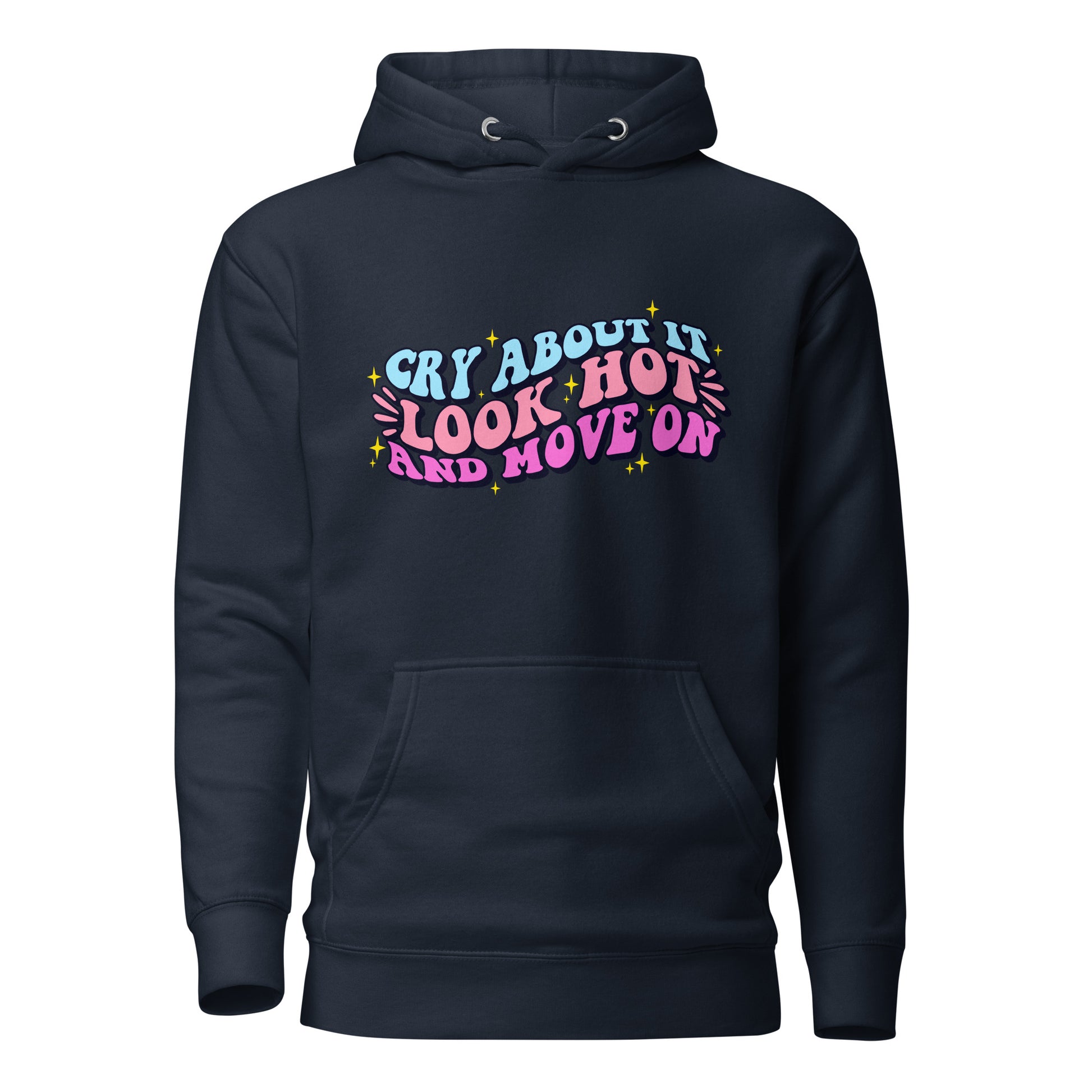 Cry About It, Look Hot, And Move On | Hoodie - Self Love Saga  Self-love Apparel, Mental Health Matters