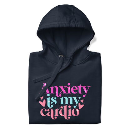 Anxiety Is My Cardio | Hoodie