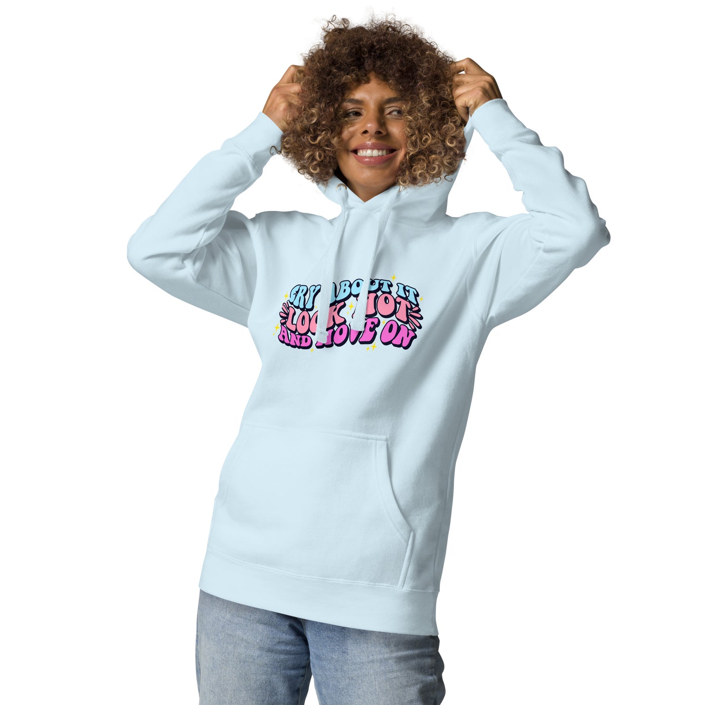 Cry About It, Look Hot, And Move On | Hoodie - Self Love Saga  Self-love Apparel, Mental Health Matters