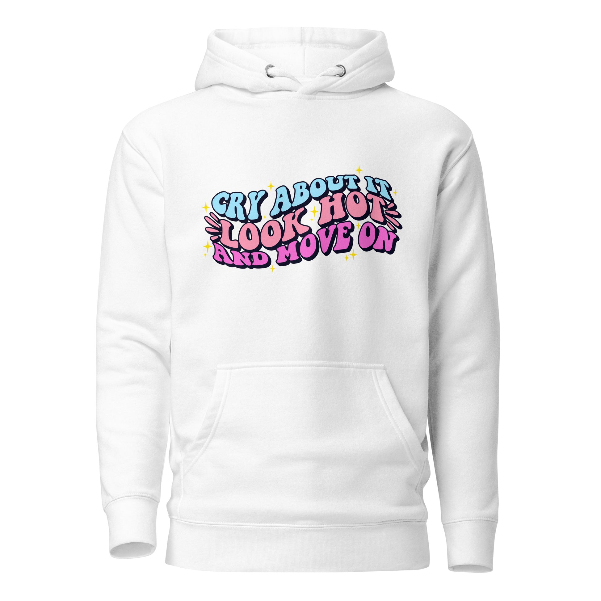 Cry About It, Look Hot, And Move On | Hoodie - Self Love Saga  Self-love Apparel, Mental Health Matters