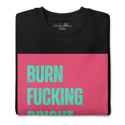 Premium Sweatshirt | Burn Fckng Bright - Self Love Saga  Self-love Apparel, Mental Health Matters