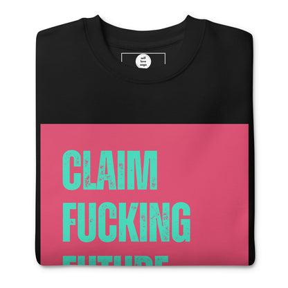 Premium Sweatshirt | Claim Fckng Future - Self Love Saga  Self-love Apparel, Mental Health Matters