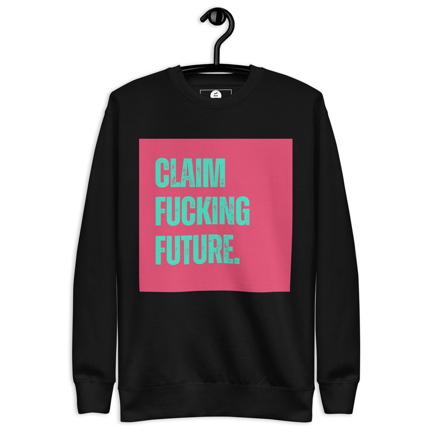 Premium Sweatshirt | Claim Fckng Future - Self Love Saga  Self-love Apparel, Mental Health Matters