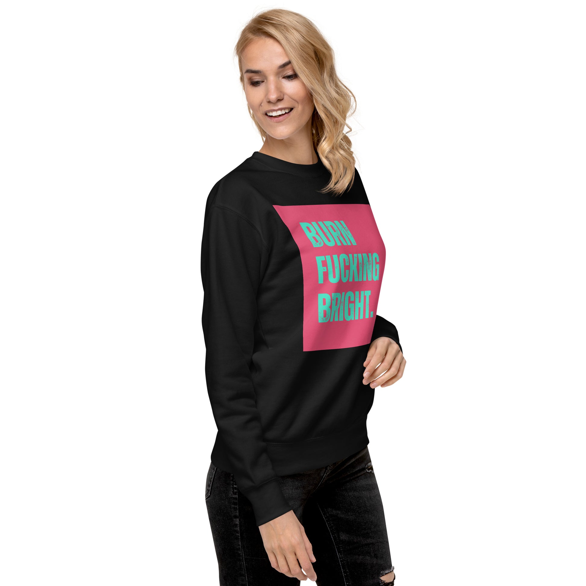 Premium Sweatshirt | Burn Fckng Bright - Self Love Saga  Self-love Apparel, Mental Health Matters