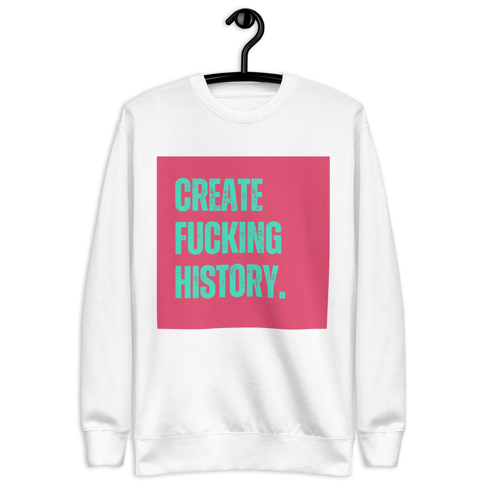 Premium Sweatshirt | Make fckng history - Self Love Saga  Self-love Apparel, Mental Health Matters