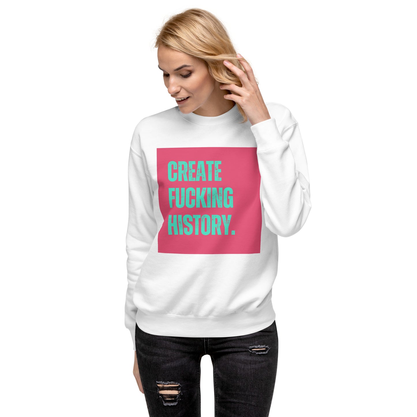 Premium Sweatshirt | Make fckng history - Self Love Saga  Self-love Apparel, Mental Health Matters