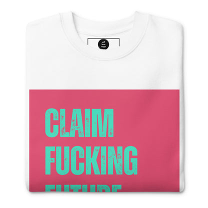 Premium Sweatshirt | Claim Fckng Future - Self Love Saga  Self-love Apparel, Mental Health Matters