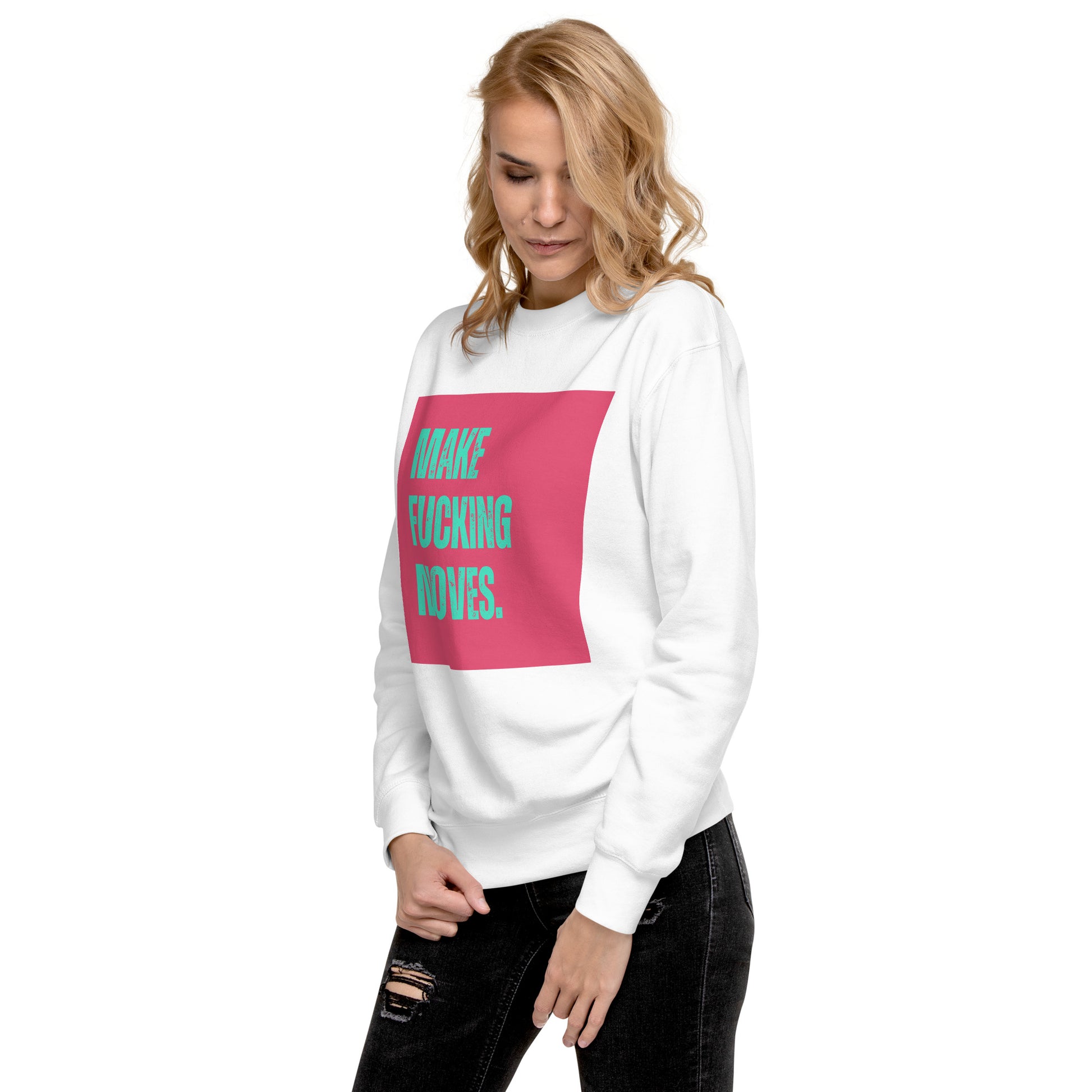 Premium Sweatshirt | Make Fucking Moves - Self Love Saga  Self-love Apparel, Mental Health Matters