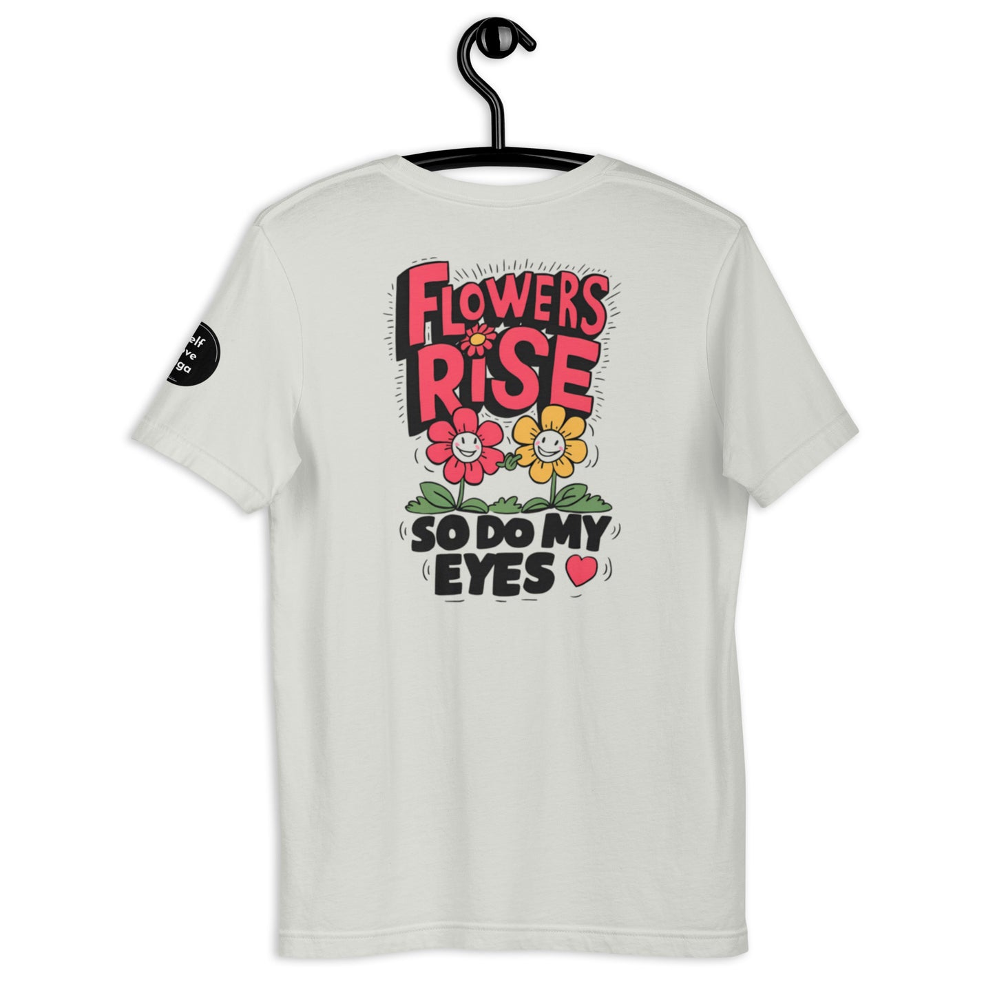 Flowers Rise | Unisex t-shirt - Self Love Saga  Self-love Apparel, Mental Health Matters